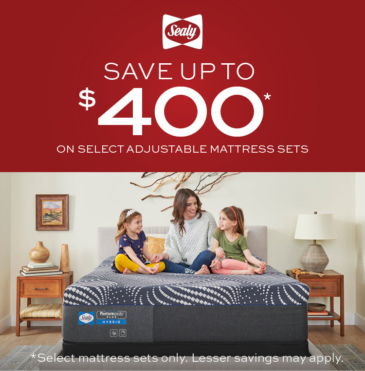 Sealy Save up to $400 on select adjustable mattress sets.  Select mattress sets only.  Lesser savings may apply.